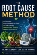 The Root Cause Method An Illustrated Functional Medicine Guide to Understanding, Reversing and Thinking Beyond Hypertension Ebook